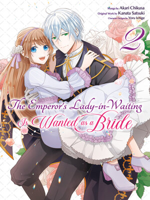 cover image of The Emperor's Lady-in-Waiting Is Wanted as a Bride, Volume 2
